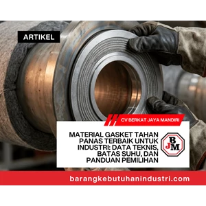 Material Gasket Tahan Panas Terbaik untuk Industri: Data Teknis, Batas Suhu, dan Panduan Pemilihan
