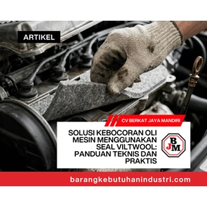 Solusi Kebocoran Oli Mesin Menggunakan Seal Viltwool: Panduan Teknis dan Praktis