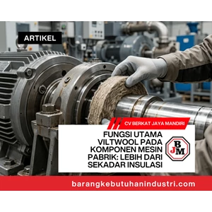 Fungsi Utama Viltwool pada Komponen Mesin Pabrik: Lebih dari Sekadar Insulasi